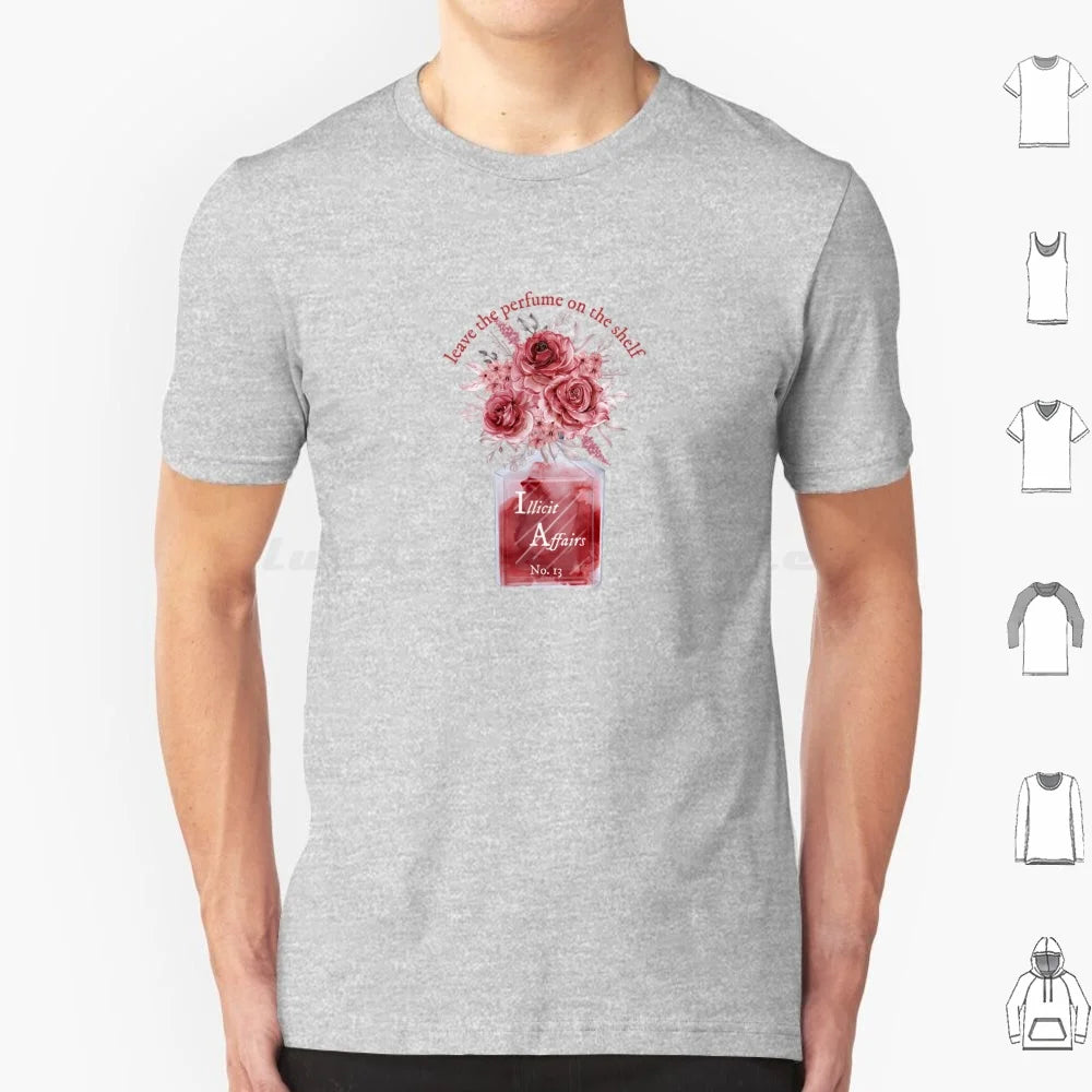 Leave The Perfume On The Shelf Illicit Affairs T Shirt Cotton Men Women DIY Print Lyrics Quote Quotes Inspirational Script